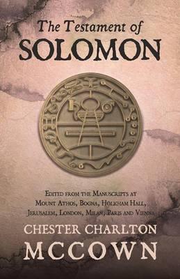 The Testament of Solomon : Edited from the Manuscripts at Mount Athos, Bogna, Holkham Hall, Jerusalem, London, Milan, Paris and Vienna