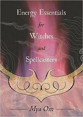 Energy Essentials for Witches and Spellcasters