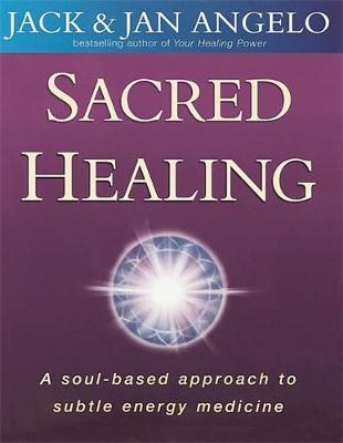 Sacred Healing : A soul-based approach to subtle energy medicine