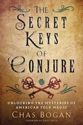 The Secret Keys of Conjure : Unlocking the Mysteries of American Folk Magic