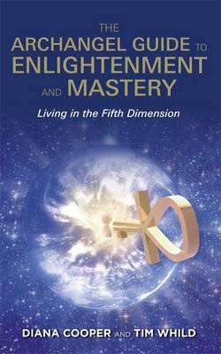 The Archangel Guide to Enlightenment and Mastery : Living in the Fifth Dimension