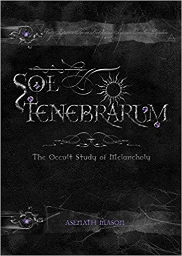 Sol Tenebrarum - The Occult Study of Melancholy (hc)