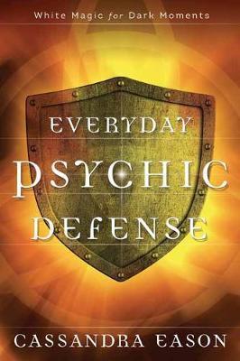 Everyday Psychic Defense : White Magic for Dark Moments