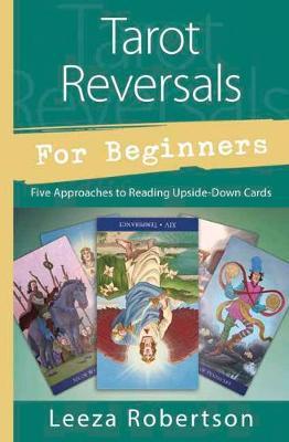 Tarot Reversals for Beginners : Five Approaches to Reading Upside-Down Cards
