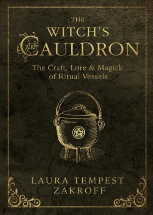 The Witch's Cauldron : The Craft, Lore and Magick of Ritual Vessels
