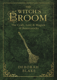 The Witch's Broom : The Craft, Lore and Magick of Broomsticks