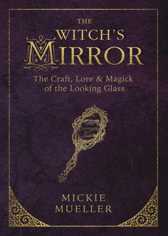 The Witch's Mirror: The Craft, Lore & Magick of the Looking Glass