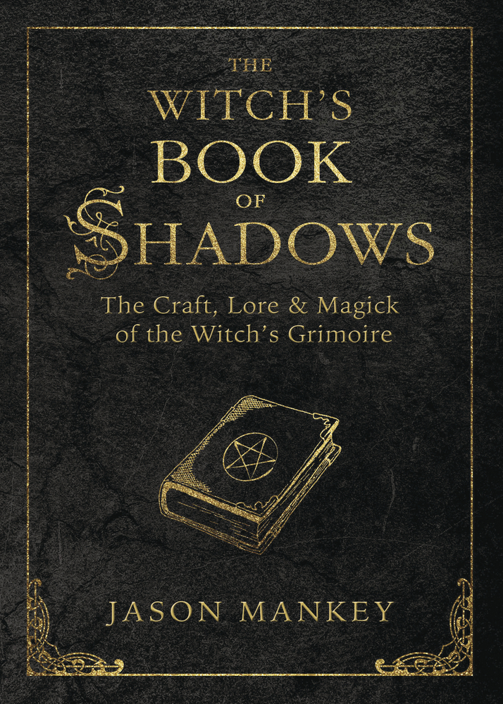 The Witch's Book of Shadows: The Craft, Lore and Magick of the Witch's Grimoire