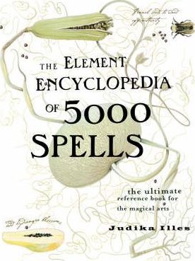 Element Encyclopedia of 5000 Spells : The Ultimate Reference Book for the Magical Arts