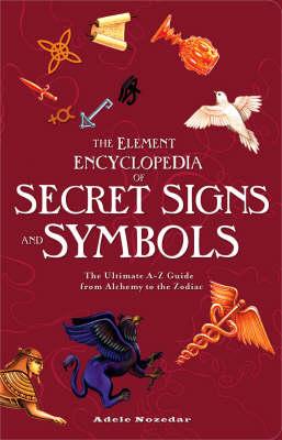 The Element Encyclopedia of Secret Signs and Symbols : The Ultimate A-Z Guide from Alchemy to the Zodiac