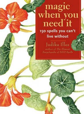 Magic When You Need it: 150 Spells You Can't Live without