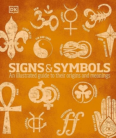 Signs and Symbols: An Illustrated Guide to Their Origins and Meanings