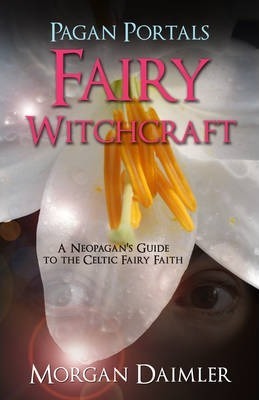 Pagan Portals - Fairy Witchcraft : A Neopagan's Guide to the Celtic Fairy Faith