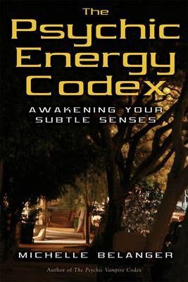 The Psychic Energy Codex: A Manual For Developing Your Subtle Senses