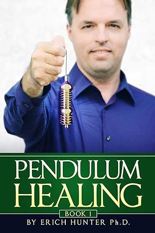 Pendulum Healing: Circling The Square Of Life To Improve Health, Wealth, Relationships, And Self-Expression
