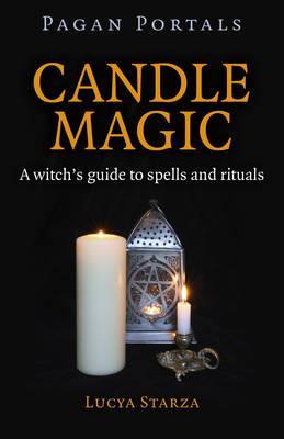 Candle Magic : A Witch's Guide to Spells and Rituals