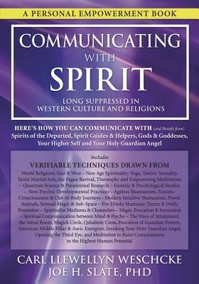 Communicating with Spirit : Here's How You Can Communicate (and Benefit From) Spirits of the Departed, Spirit Guides & Helpers, Gods & Goddesses, Your Higher Self and Your Holy Guardian Angel