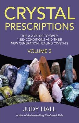 Crystal Prescriptions: Volume 2 : The A-Z Guide to Over 1,250 Conditions and Their New Generation Healing Crystals