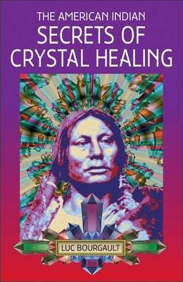 The American Indian Secrets of Crystal Healing