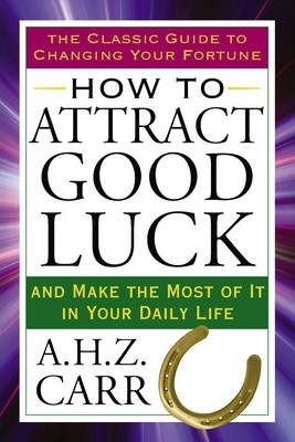 How to Attract Good Luck: And Make the Most of it in Your Daily Life