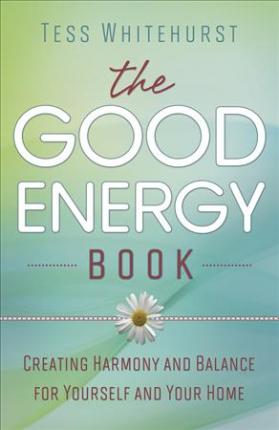 The Good Energy Book: Creating Harmony and Balance for Yourself and Your Home