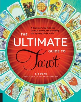 The Ultimate Guide to Tarot : A Beginner's Guide to the Cards, Spreads, and Revealing the Mystery of the Tarot