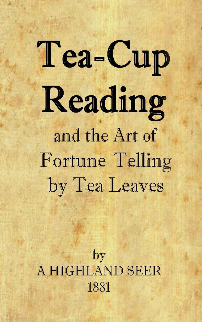 Tea-Cup Reading and the Art of Fortune Telling by Tea Leaves