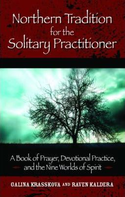 Northern Tradition for the Solitary Practitioner: A Book of Prayer, Devotional Practice, and the Nine Worlds of Spirit