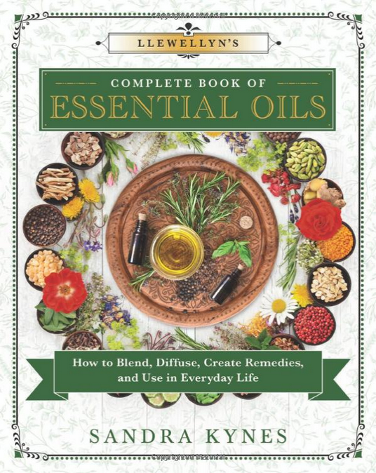 Llewellyn's Complete Book of Essential Oils: How to Blend, Diffuse, Create Remedies, and Use in Everyday Life