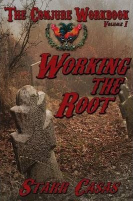 The Conjure Workbook Volume 1 : Working the Root