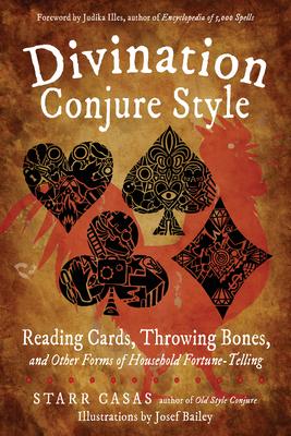 Divination Conjure Style : Reading Cards, Throwing Bones, and Other Forms of Household Fortune-Telling