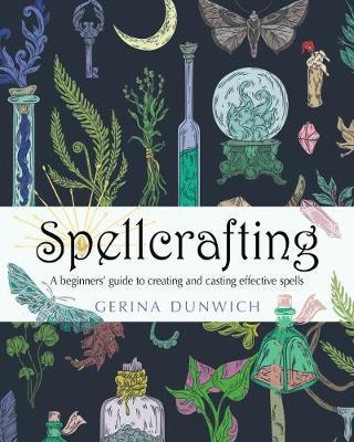 Spellcrafting : A Beginner's Guide to Creating and Casting Effective Spells (Nov 2020)