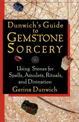 Dunwich'S Guide to Gemstone Sorcery : Using Stones for Spells, Amulets, Rituals and Divination