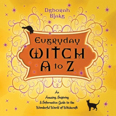 Everyday Witch A to Z : an Amusing, Inspiring and Informative Guide to the Wonderful World of Witchcraft