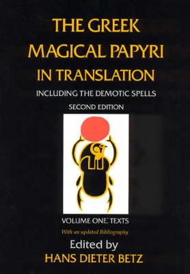 The Greek Magical Papyri in Translation, Including the Demonic Spells: Texts v. 1