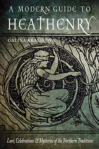 A Modern Guide to Heathenry: Lore, Celebrations, and Mysteries of the Northern Traditions