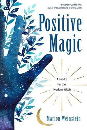 Positive Magic : A Toolkit for the Modern Witch