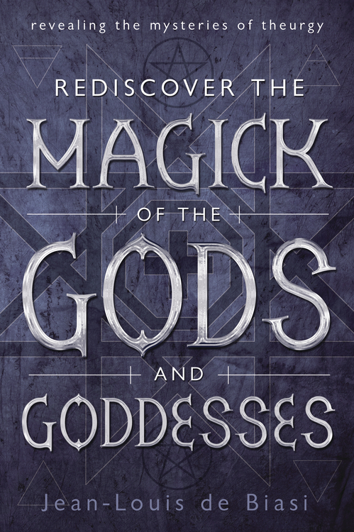 Rediscover the Magick of the Gods and Goddesses: Revealing the Mysteries of Theurgy