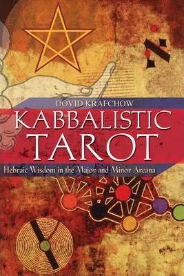 Kabbalistic Tarot : Hebraic Wisdom in the Major and Minor Arcana