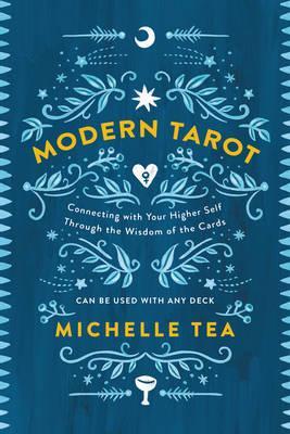 Modern Tarot : Connecting with Your Higher Self through the Wisdom of the Cards