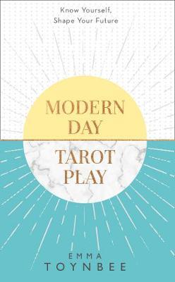 Modern Day Tarot Play : Know Yourself, Shape Your Life