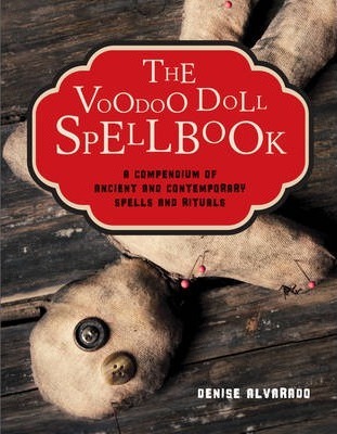 The Voodoo Doll Spellbook : A Compendium of Ancient and Contemporary Spells and Rituals