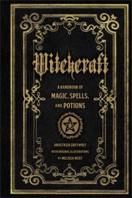 Witchcraft: Volume 1 : A Handbook of Magic Spells and Potions