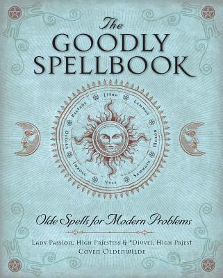 The Goodly Spellbook : Olde Spells for Modern Problems
