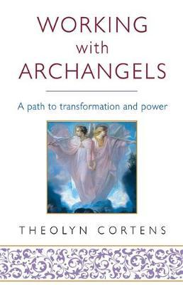Working With Archangels : Your path to transformation and power