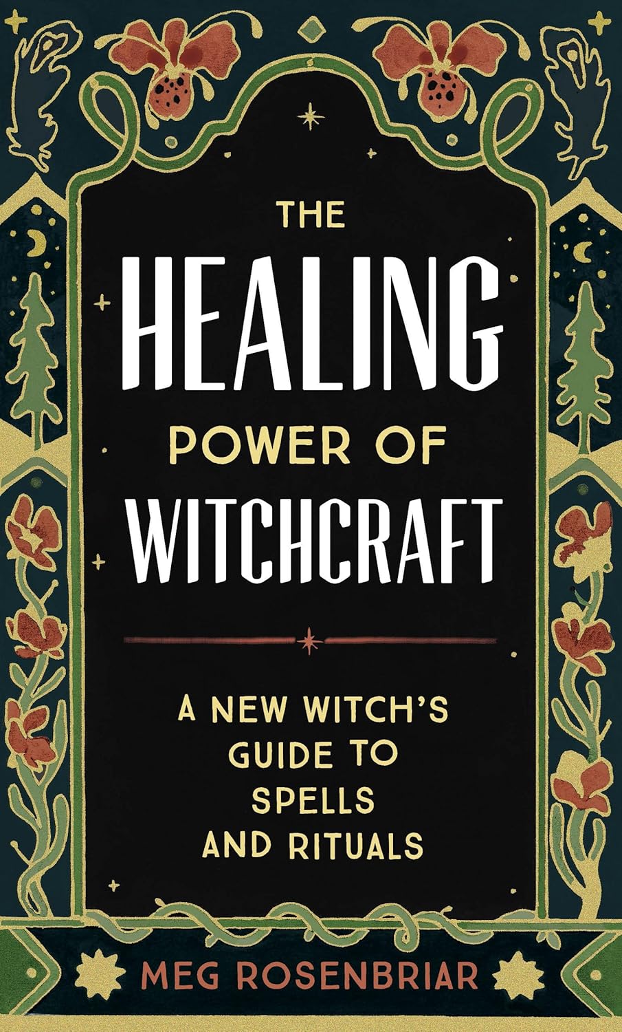 The Healing Power Of Witchcraft : A New Witch's Guide To Spells And Rituals To Renew Yourself And Your World