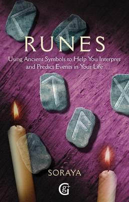 Runes : Using Ancient Symbols, Names and Numerology to Help You Interpret and Predict Events in Your Life