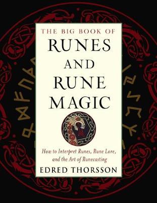 The Big Book Of Runes And Rune Magic : How To Interpret Runes, Rune Lore, And The Art Of Runecasting