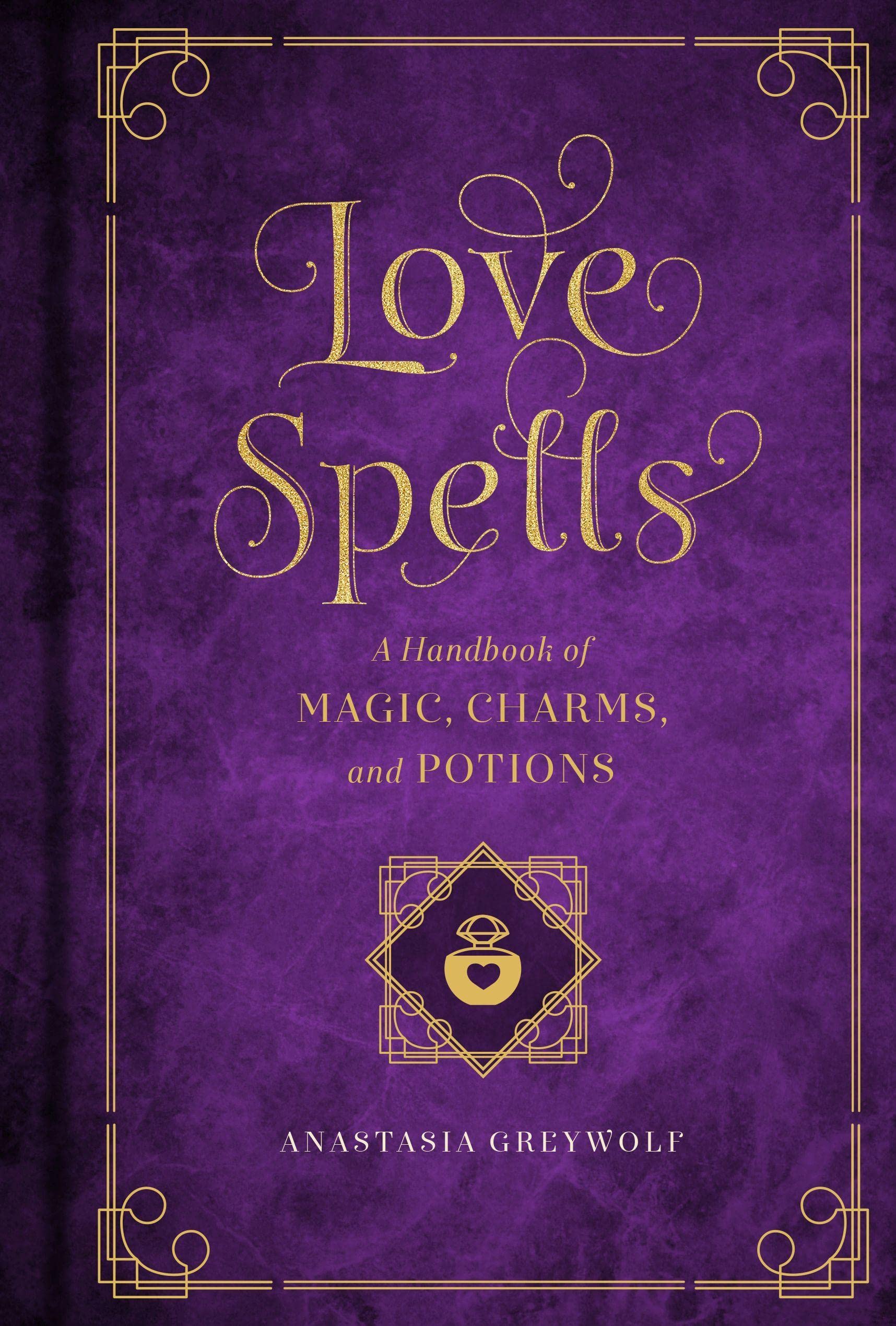 Love Spells: Volume 2 : A Handbook of Magic, Charms, and Potions