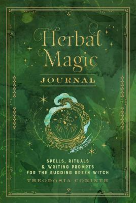 Herbal Magic Journal: Volume 12 : Spells, Rituals, and Writing Prompts for the Budding Green Witch